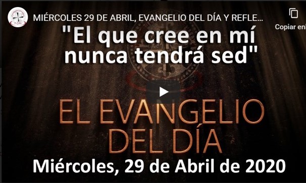 Miércoles 29 de abril, Evangelio y reflexión «El que cree en mí nunca tendrá sed»