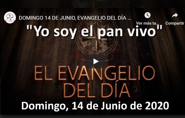 DOMINGO 14 DE JUNIO, EVANGELIO Y REFLEXIÓN «YO SOY EL PAN VIVO»